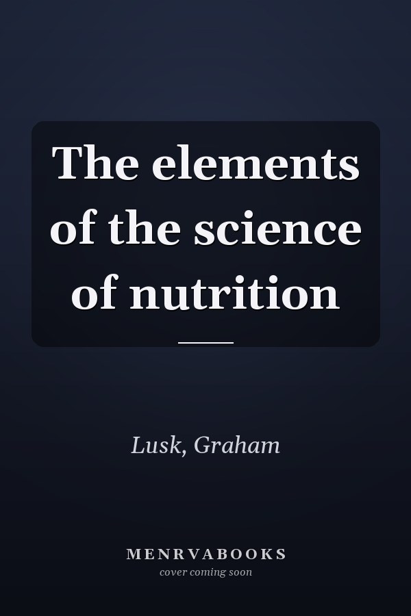 The elements of the science of nutrition