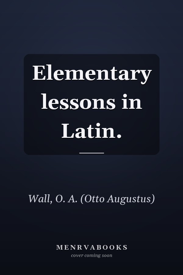 Elementary lessons in Latin.