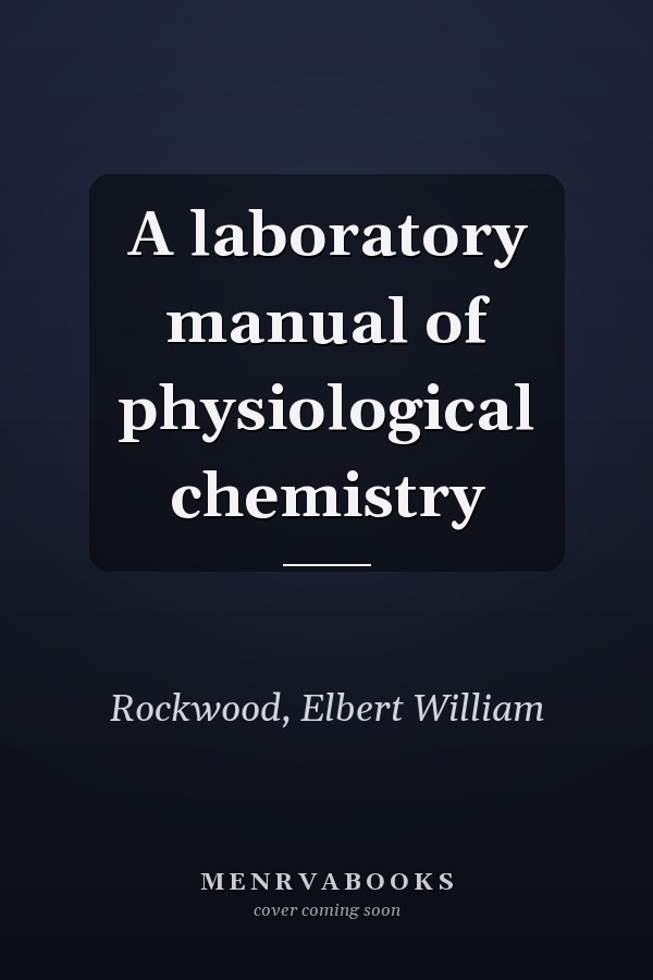 A laboratory manual of physiological chemistry