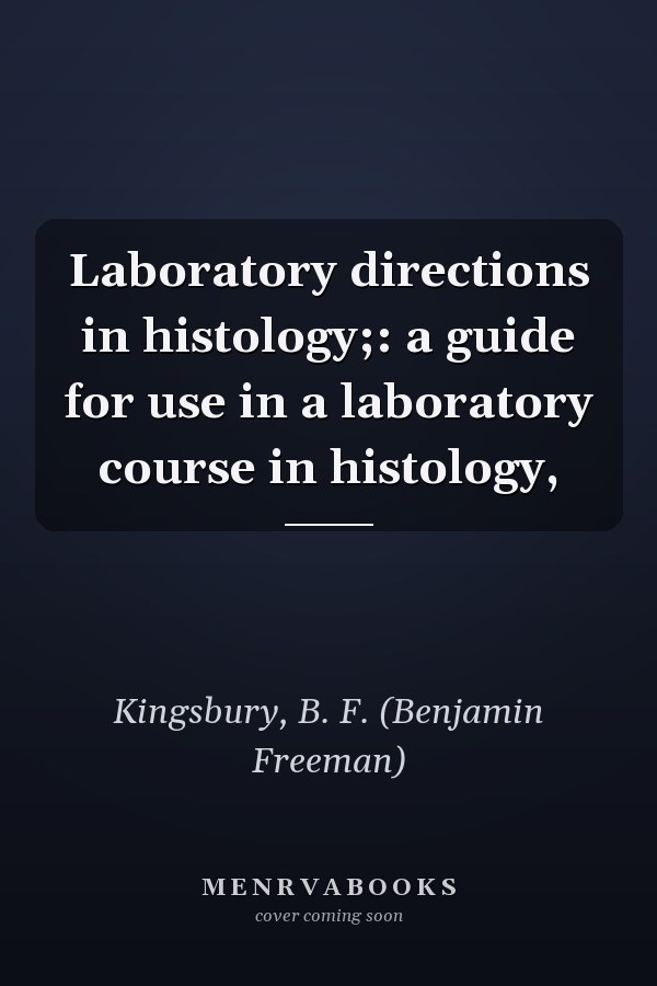 Laboratory directions in histology;: a guide for use in a laboratory course in histology,