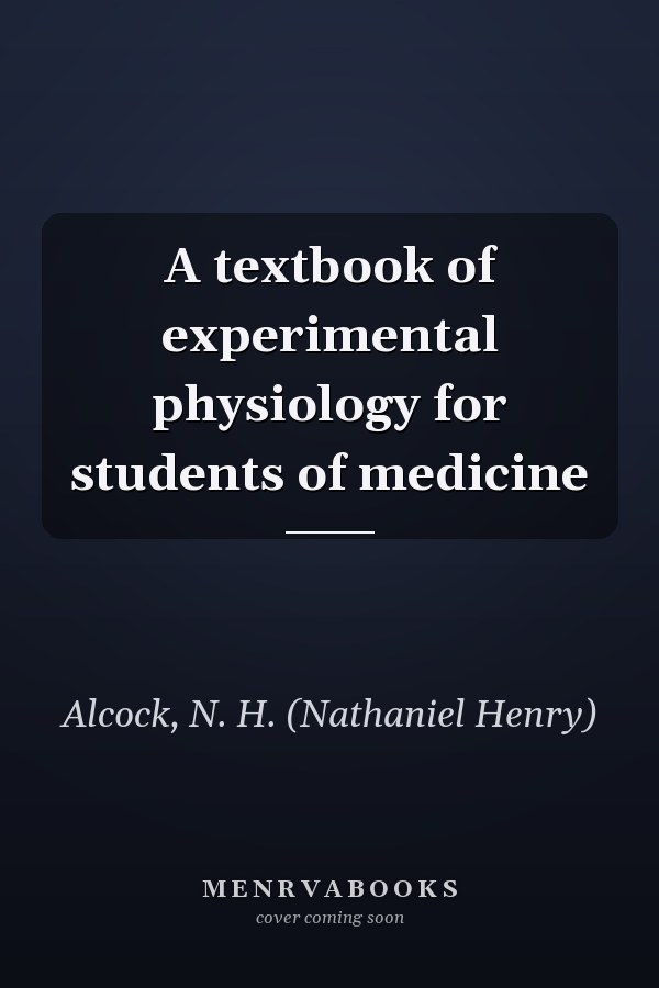 A textbook of experimental physiology for students of medicine