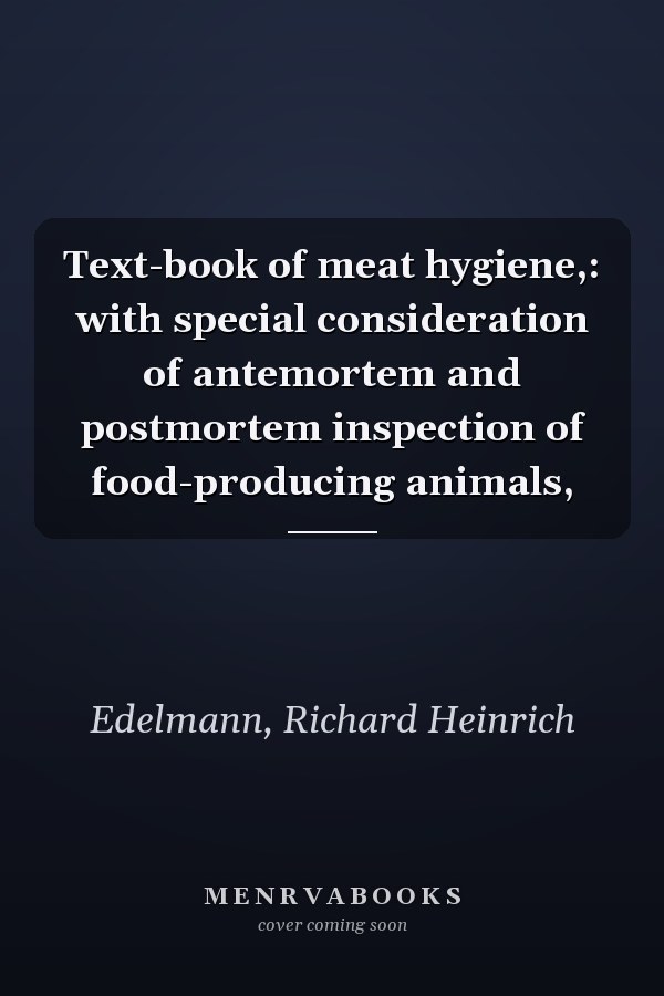 Text-book of meat hygiene,: with special consideration of antemortem and postmortem inspection of food-producing animals,