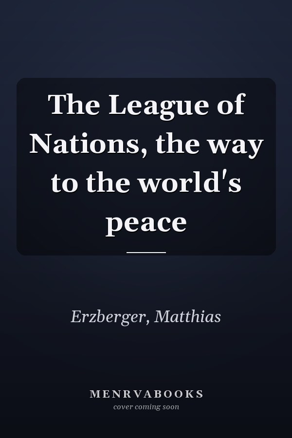 The League of Nations, the way to the world's peace