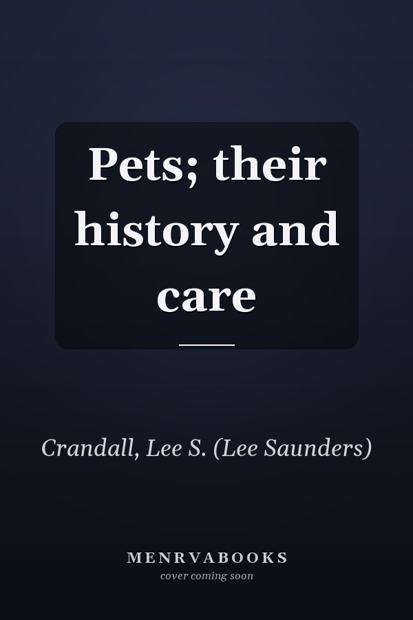 Pets; their history and care