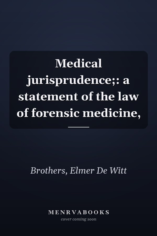 Medical jurisprudence;: a statement of the law of forensic medicine,