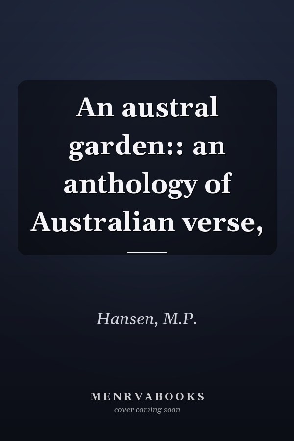 An austral garden:: an anthology of Australian verse,