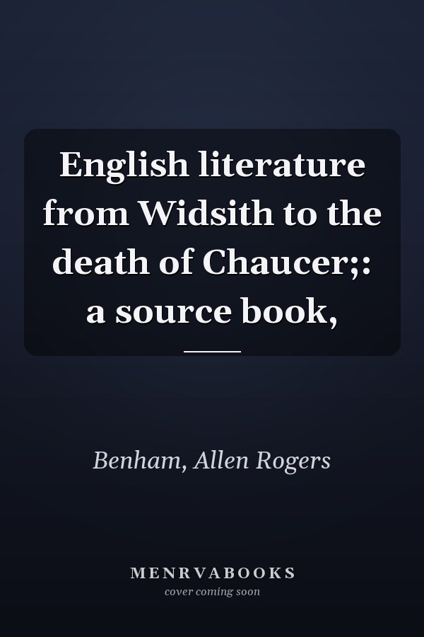 English literature from Widsith to the death of Chaucer;: a source book,