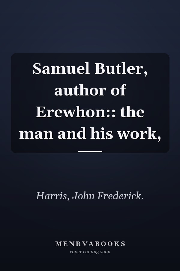 Samuel Butler, author of Erewhon:: the man and his work,