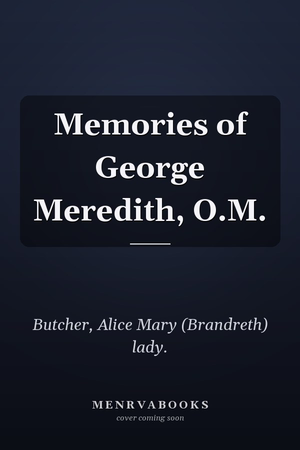 Memories of George Meredith, O.M.