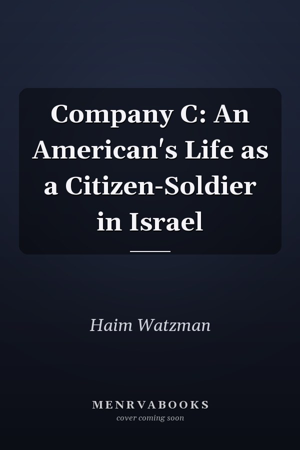 Company C: An American's Life as a Citizen-Soldier in Israel
