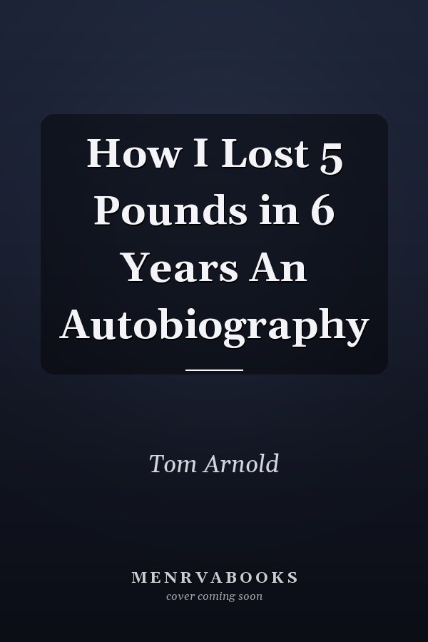How I Lost 5 Pounds in 6 Years An Autobiography