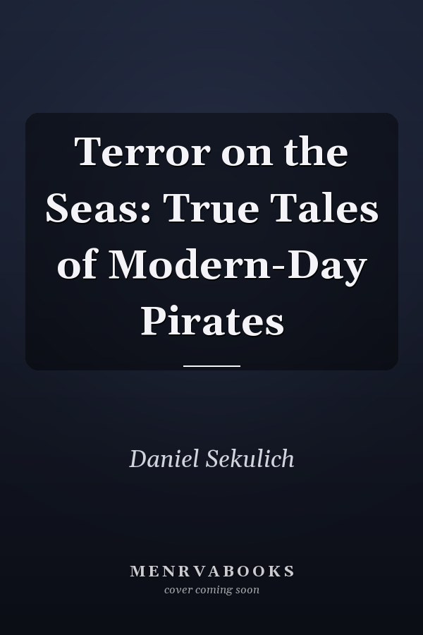 Terror on the Seas: True Tales of Modern-Day Pirates