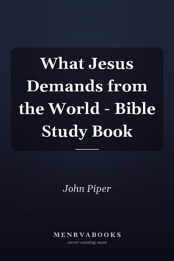 What Jesus Demands from the World - Bible Study Book