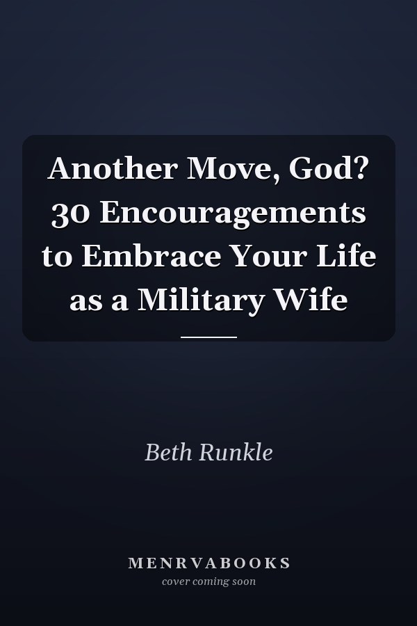 Another Move, God? 30 Encouragements to Embrace Your Life as a Military Wife