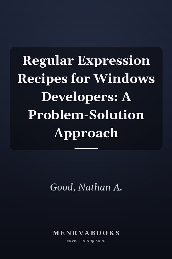Regular Expression Recipes for Windows Developers: A Problem-Solution Approach