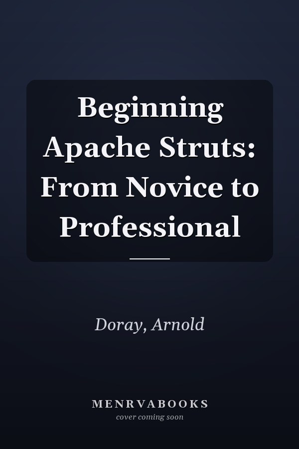 Beginning Apache Struts: From Novice to Professional