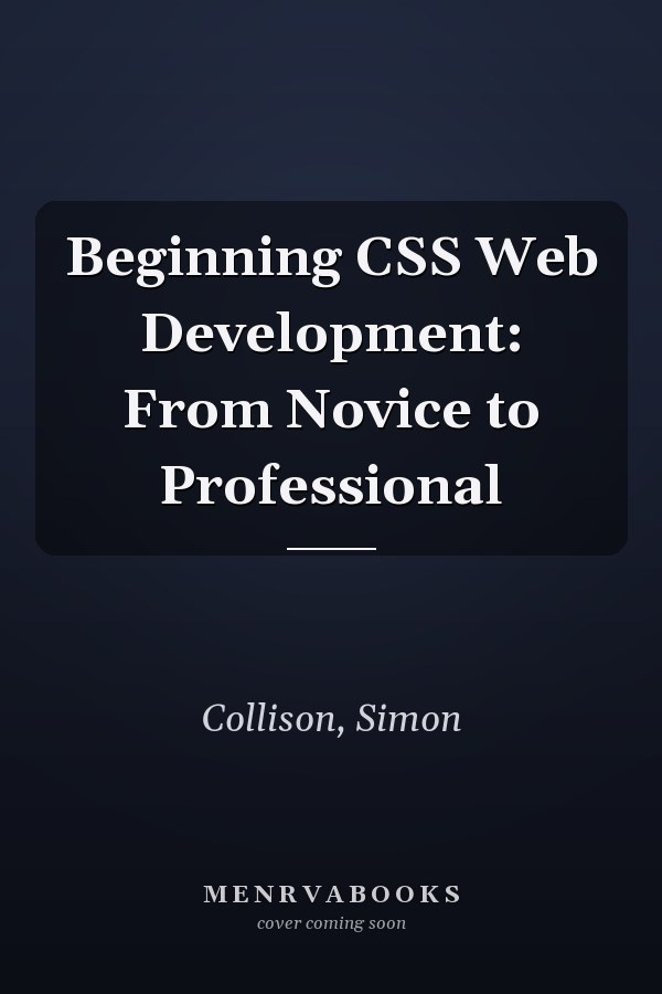 Beginning CSS Web Development: From Novice to Professional
