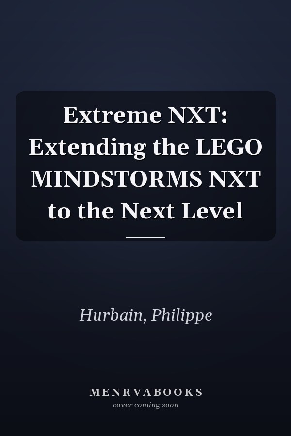 Extreme NXT: Extending the LEGO MINDSTORMS NXT to the Next Level