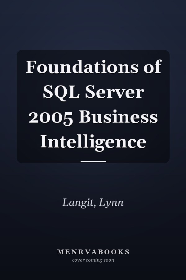 Foundations of SQL Server 2005 Business Intelligence