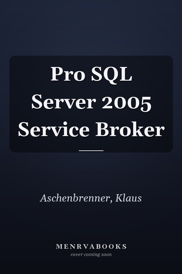 Pro SQL Server 2005 Service Broker
