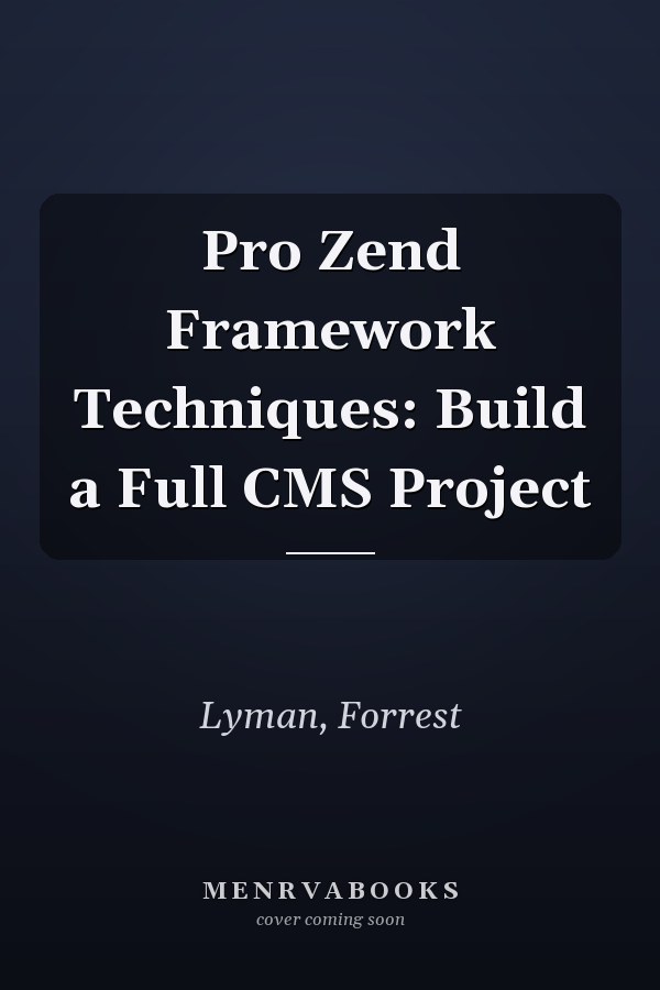 Pro Zend Framework Techniques: Build a Full CMS Project