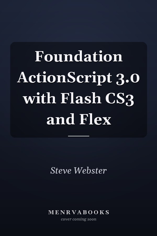 Foundation ActionScript 3.0 with Flash CS3 and Flex