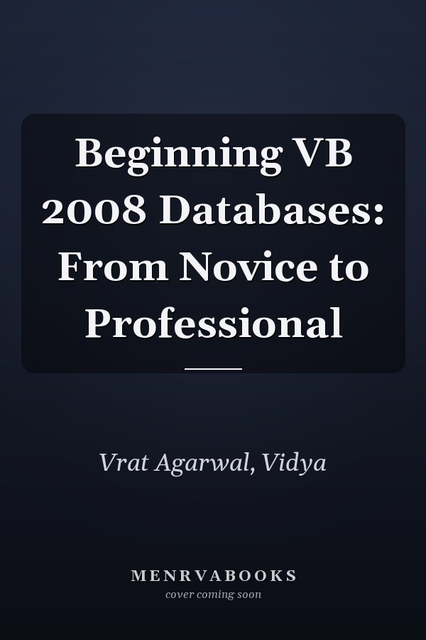 Beginning VB 2008 Databases: From Novice to Professional