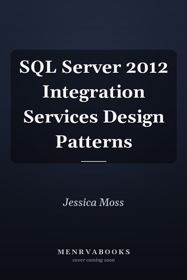 SQL Server 2012 Integration Services Design Patterns