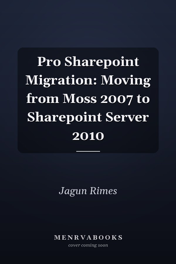 Pro Sharepoint Migration: Moving from Moss 2007 to Sharepoint Server 2010