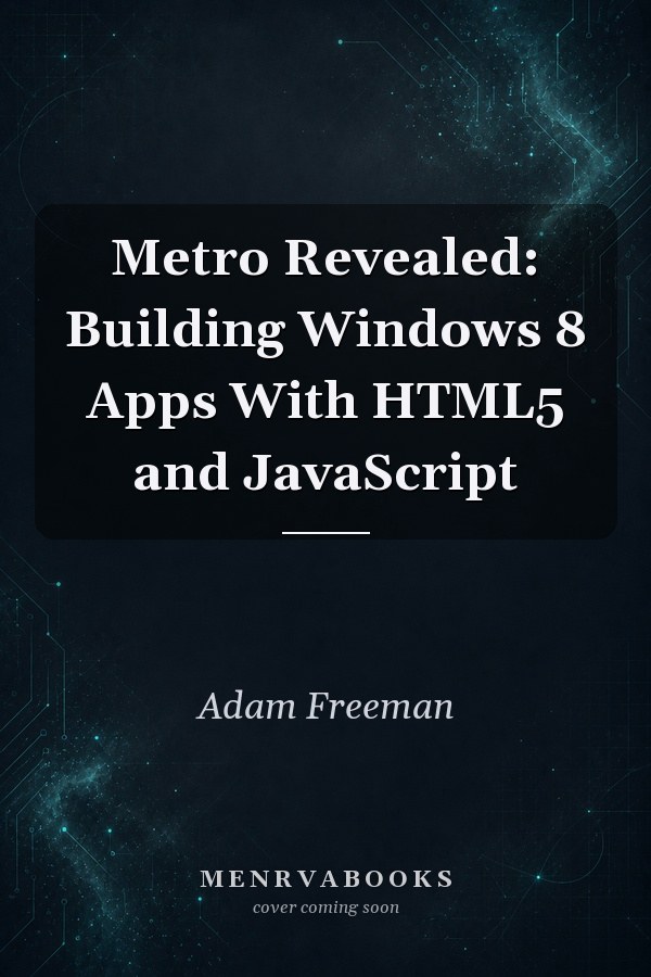 Metro Revealed: Building Windows 8 Apps With HTML5 and JavaScript