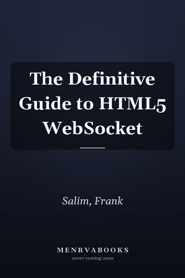 The Definitive Guide to HTML5 WebSocket
