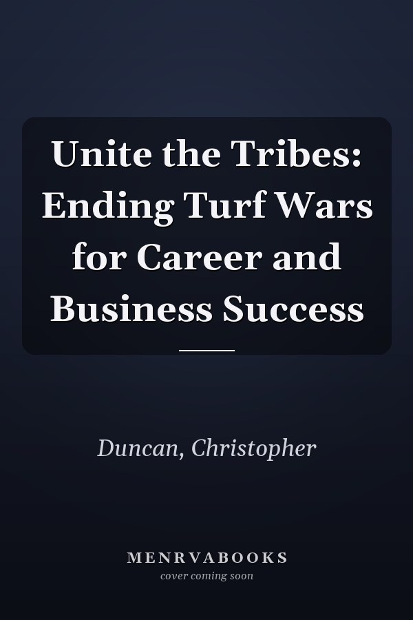 Unite the Tribes: Ending Turf Wars for Career and Business Success