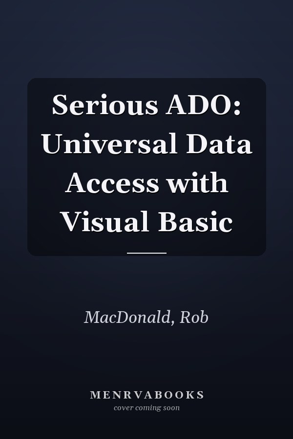 Serious ADO: Universal Data Access with Visual Basic