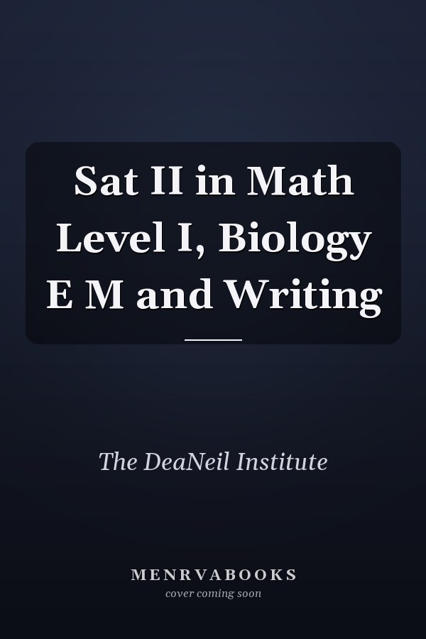 Sat II in Math Level I, Biology E M and Writing