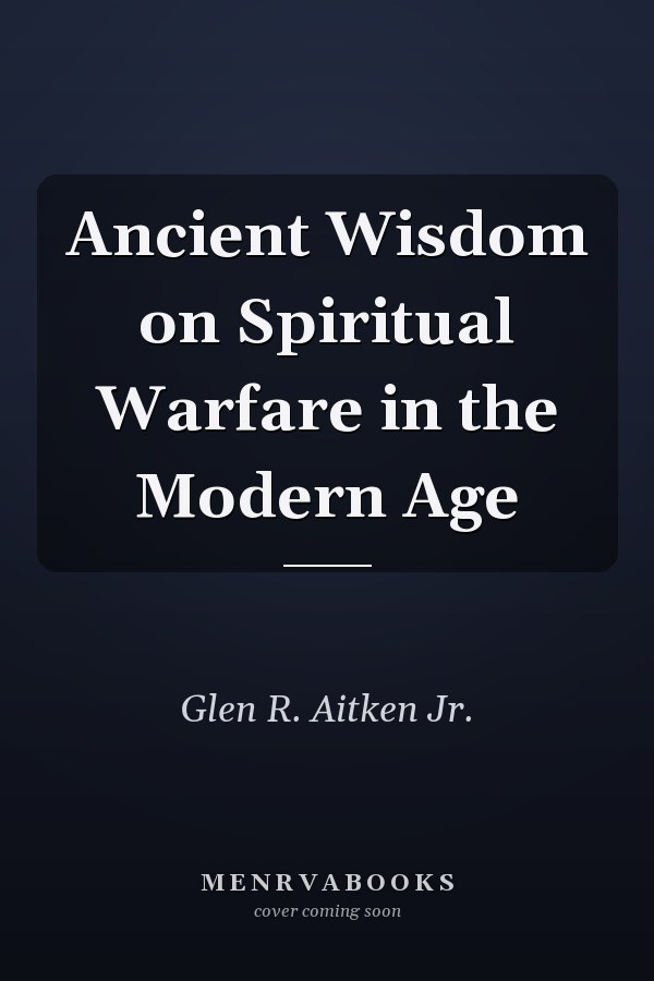 Ancient Wisdom on Spiritual Warfare in the Modern Age