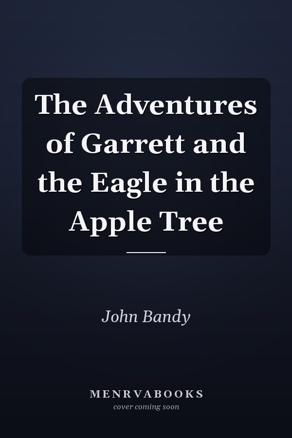 The Adventures of Garrett and the Eagle in the Apple Tree