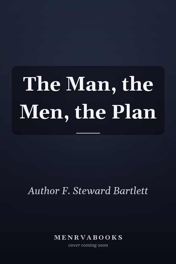 The Man, the Men, the Plan