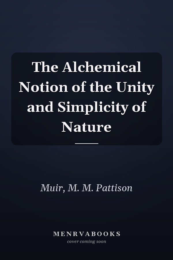 The Alchemical Notion of the Unity and Simplicity of Nature
