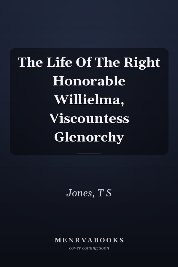 The Life Of The Right Honorable Willielma, Viscountess Glenorchy