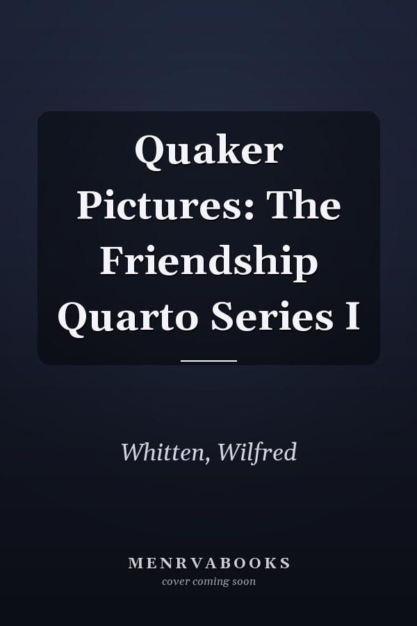 Quaker Pictures: The Friendship Quarto Series I