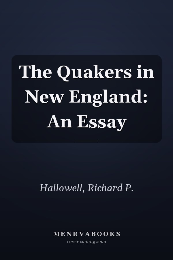 The Quakers in New England: An Essay