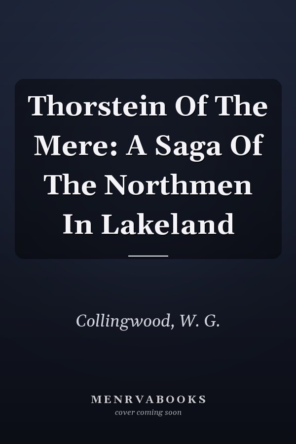 Thorstein Of The Mere: A Saga Of The Northmen In Lakeland