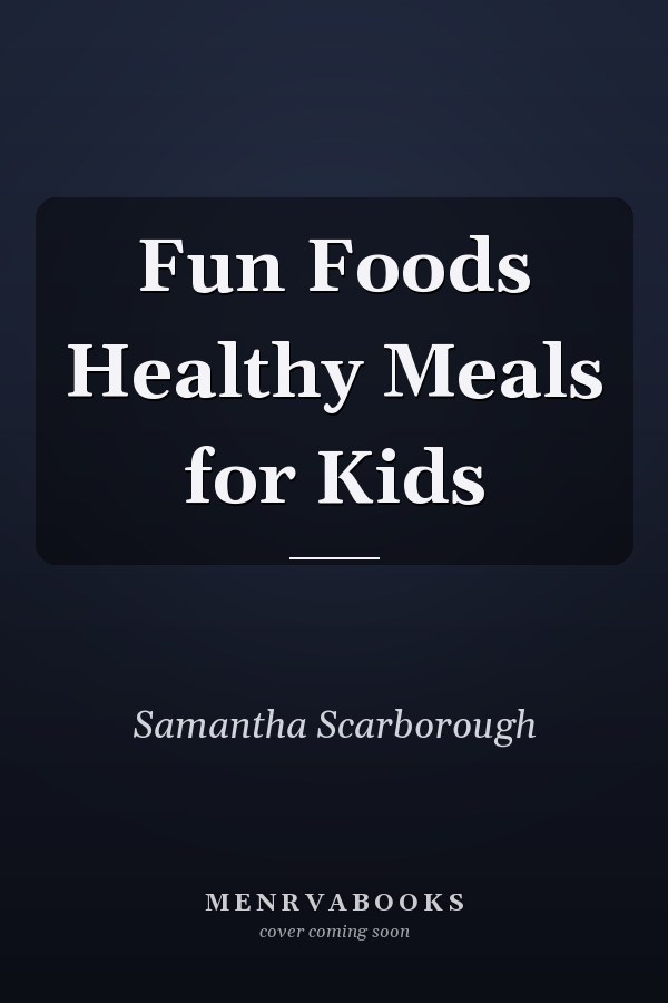 Fun Foods Healthy Meals for Kids