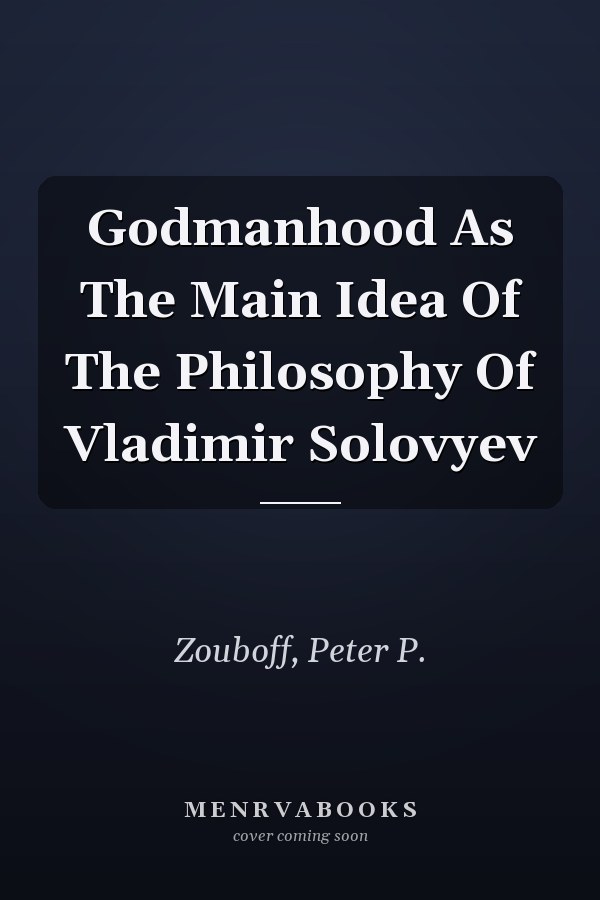 Godmanhood As The Main Idea Of The Philosophy Of Vladimir Solovyev