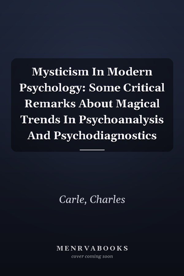 Mysticism In Modern Psychology: Some Critical Remarks About Magical Trends In Psychoanalysis And Psychodiagnostics