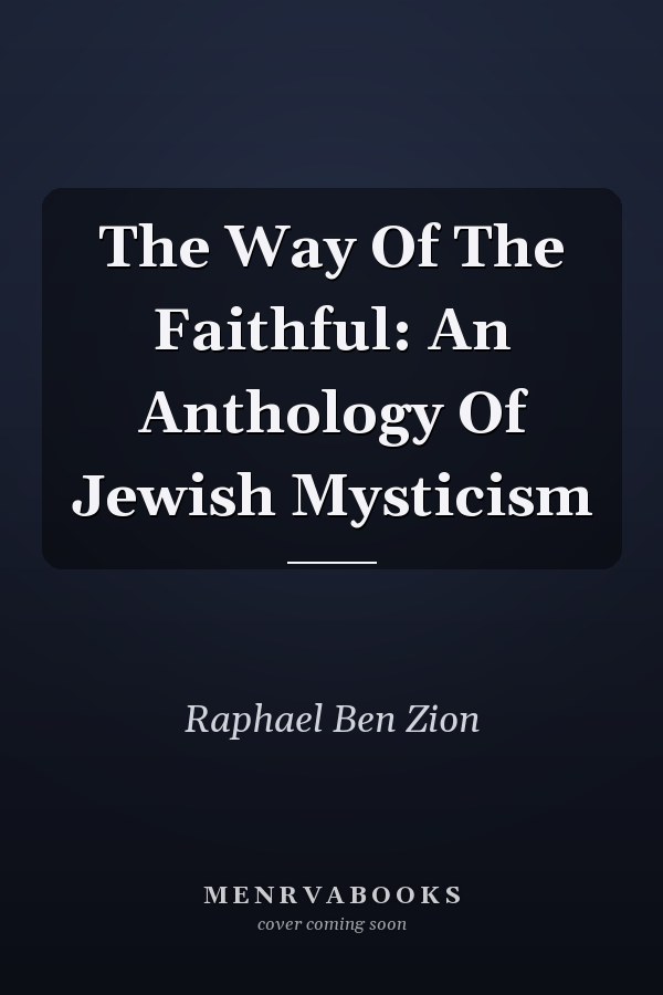 The Way Of The Faithful: An Anthology Of Jewish Mysticism
