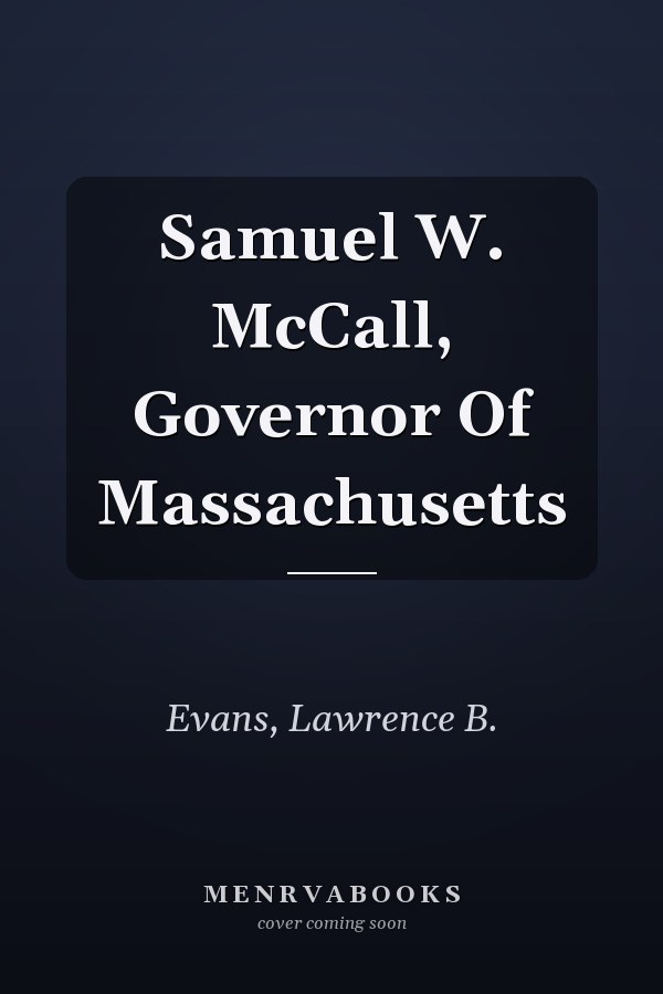 Samuel W. McCall, Governor Of Massachusetts