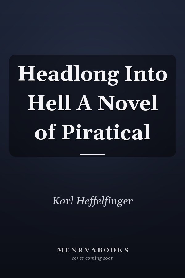 Headlong Into Hell A Novel of Piratical