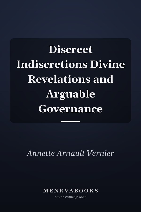 Discreet Indiscretions Divine Revelations and Arguable Governance