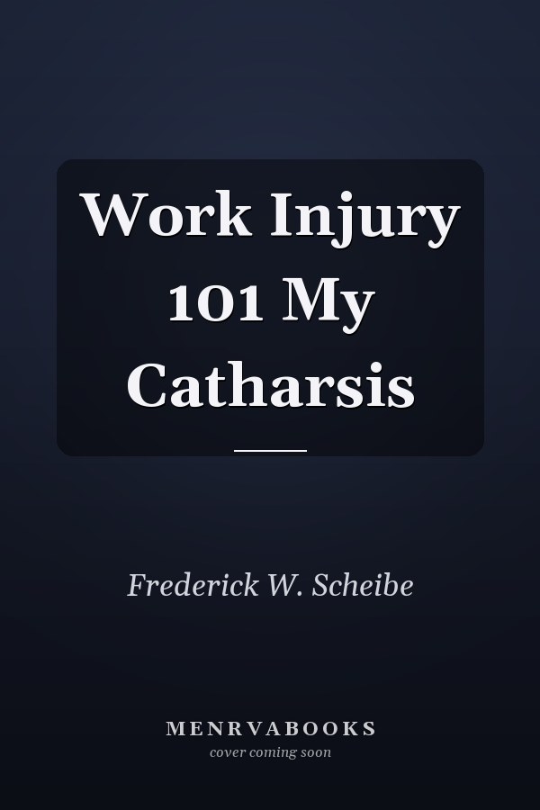 Work Injury 101 My Catharsis
